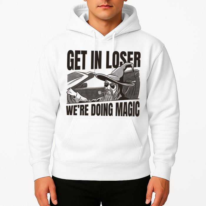 Get In Loser We're Doing Magic Wizard Parody Retro Hoodie