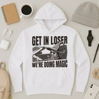 Get In Loser We're Doing Magic Wizard Parody Retro Hoodie
