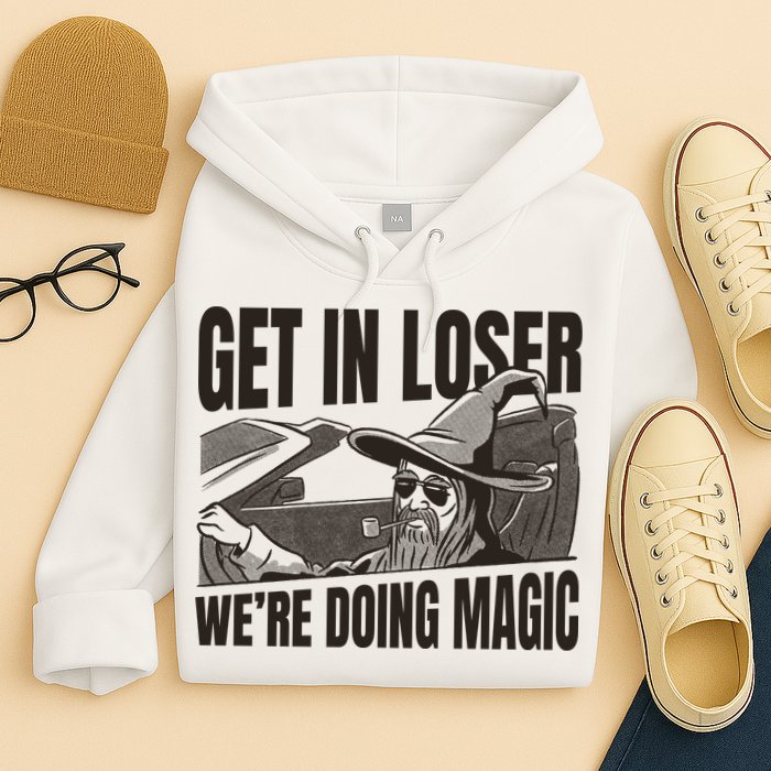Get In Loser We're Doing Magic Wizard Parody Retro Hoodie