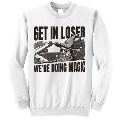 Get In Loser We're Doing Magic Wizard Parody Retro Sweatshirt