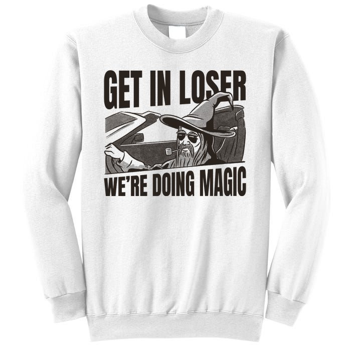 Get In Loser We're Doing Magic Wizard Parody Retro Sweatshirt