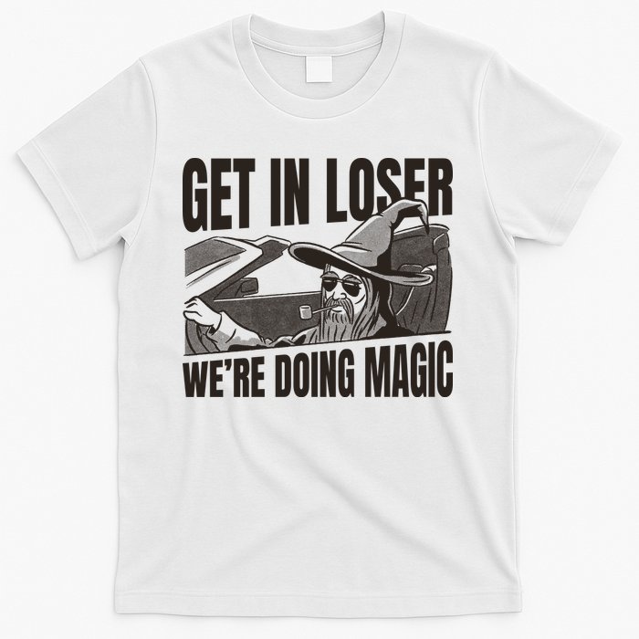 Get In Loser We're Doing Magic Wizard Parody Retro T-Shirt