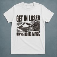 Get In Loser We're Doing Magic Wizard Parody Retro T-Shirt