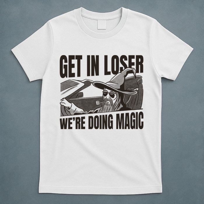 Get In Loser We're Doing Magic Wizard Parody Retro T-Shirt