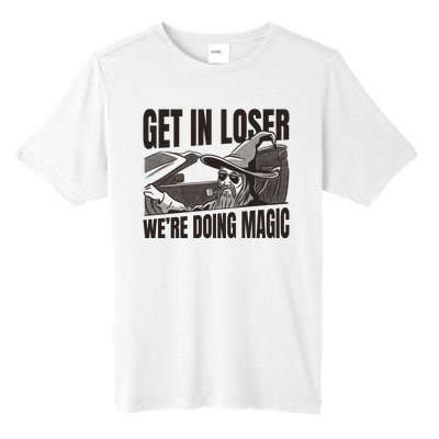 Get In Loser We're Doing Magic Wizard Parody Retro Tall Fusion ChromaSoft Performance T-Shirt