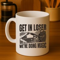 Get In Loser We're Doing Magic Wizard Parody Retro Mug