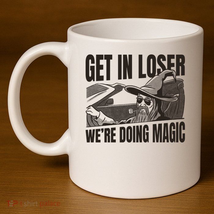 Get In Loser We're Doing Magic Wizard Parody Retro 11oz C Handle Ceramic Mug