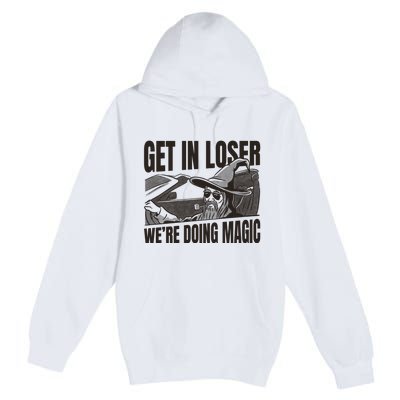 Get In Loser We're Doing Magic Wizard Parody Retro Premium Pullover Hoodie