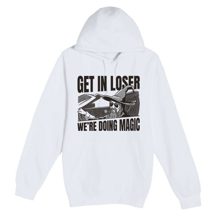 Get In Loser We're Doing Magic Wizard Parody Retro Premium Pullover Hoodie