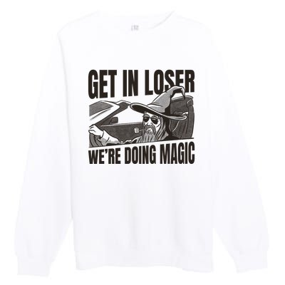 Get In Loser We're Doing Magic Wizard Parody Retro Premium Crewneck Sweatshirt