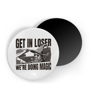 Get In Loser We're Doing Magic Wizard Parody Retro Magnet