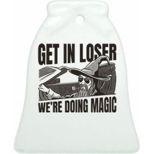 Get In Loser We're Doing Magic Wizard Parody Retro Ceramic Bell Ornament