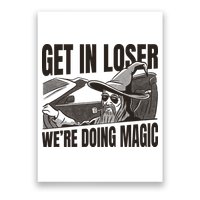 Get In Loser We're Doing Magic Wizard Parody Retro Poster