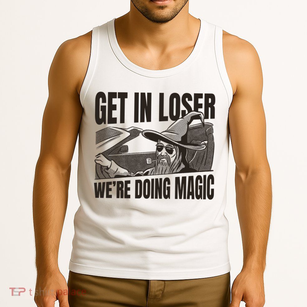 Get In Loser We're Doing Magic Wizard Parody Retro Tank Top