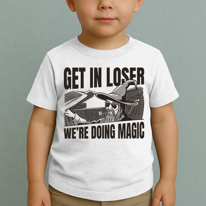 Get In Loser We're Doing Magic Wizard Parody Retro Toddler T-Shirt