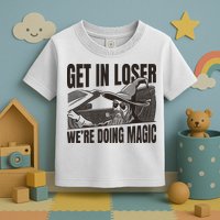 Get In Loser We're Doing Magic Wizard Parody Retro Toddler T-Shirt