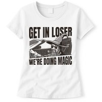 Get In Loser We're Doing Magic Wizard Parody Retro Womens T-Shirt