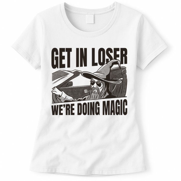 Get In Loser We're Doing Magic Wizard Parody Retro Womens T-Shirt