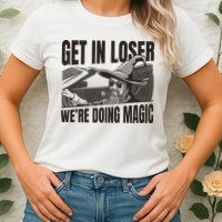Get In Loser We're Doing Magic Wizard Parody Retro Womens T-Shirt
