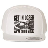 Get In Loser We're Doing Magic Wizard Parody Retro Wool Snapback Cap