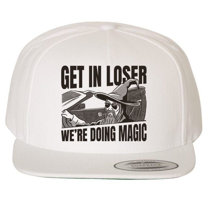Get In Loser We're Doing Magic Wizard Parody Retro Wool Snapback Cap