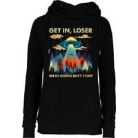 Get In Loser Alien Ufo Funny Were Doing Butt Stuff Womens Funnel Neck Pullover Hood