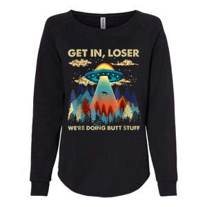 Get In Loser Alien Ufo Funny Were Doing Butt Stuff Womens California Wash Sweatshirt