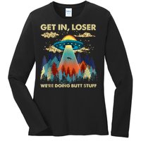 Get In Loser Alien Ufo Funny Were Doing Butt Stuff Ladies Long Sleeve Shirt