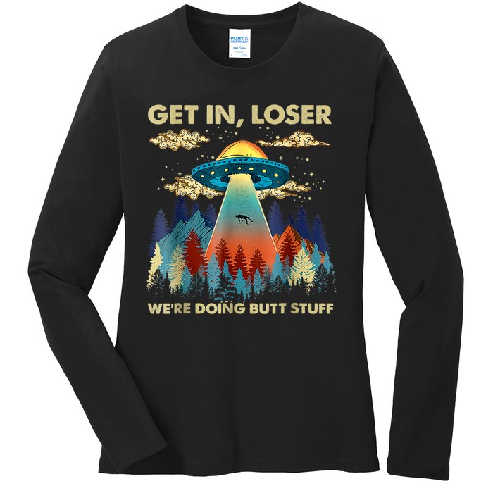 Get In Loser Alien Ufo Funny Were Doing Butt Stuff Ladies Long Sleeve Shirt