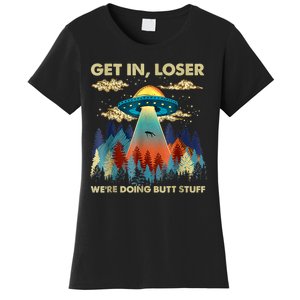 Get In Loser Alien Ufo Funny Were Doing Butt Stuff Women's T-Shirt