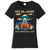 Get In Loser Alien Ufo Funny Were Doing Butt Stuff Women's T-Shirt