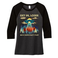 Get In Loser Alien Ufo Funny Were Doing Butt Stuff Women's Tri-Blend 3/4-Sleeve Raglan Shirt