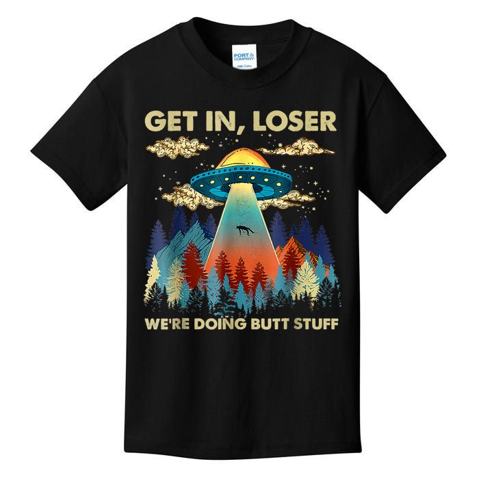 Get In Loser Alien Ufo Funny Were Doing Butt Stuff Kids T-Shirt