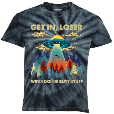 Get In Loser Alien Ufo Funny Were Doing Butt Stuff Kids Tie-Dye T-Shirt