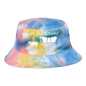 Get In Loser Were Going To Die Of Dysentery Tie Dye Newport Bucket Hat