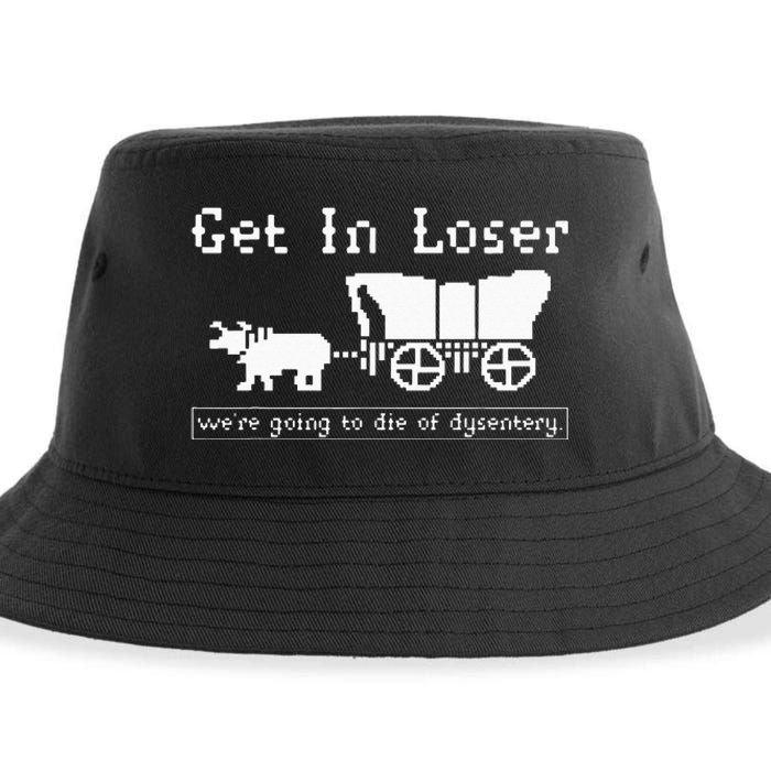 Get In Loser Were Going To Die Of Dysentery Sustainable Bucket Hat