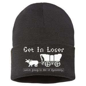 Get In Loser Were Going To Die Of Dysentery Sustainable Knit Beanie