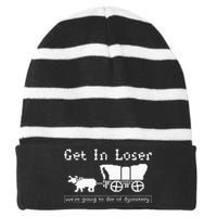 Get In Loser Were Going To Die Of Dysentery Striped Beanie with Solid Band