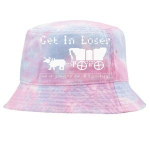 Get In Loser Were Going To Die Of Dysentery Tie-Dyed Bucket Hat