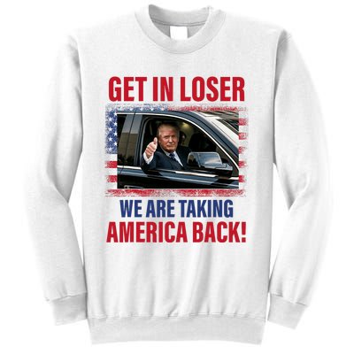 Get In Loser We Are Taking America Back Trump 2024 Funny Sweatshirt