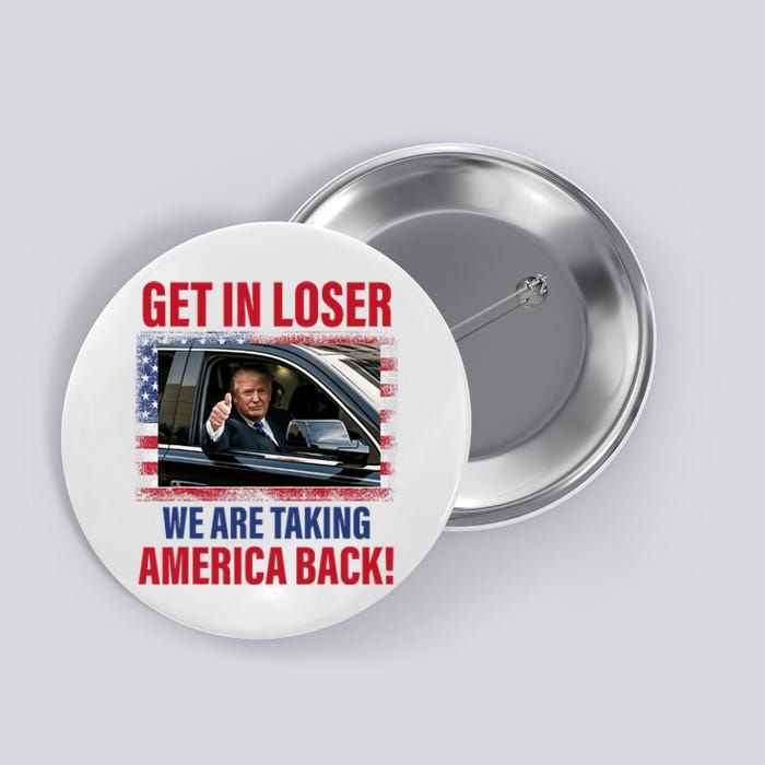 Get In Loser We Are Taking America Back Trump 2024 Funny Button