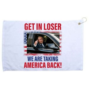 Get In Loser We Are Taking America Back Trump 2024 Funny Grommeted Golf Towel