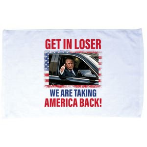 Get In Loser We Are Taking America Back Trump 2024 Funny Microfiber Hand Towel