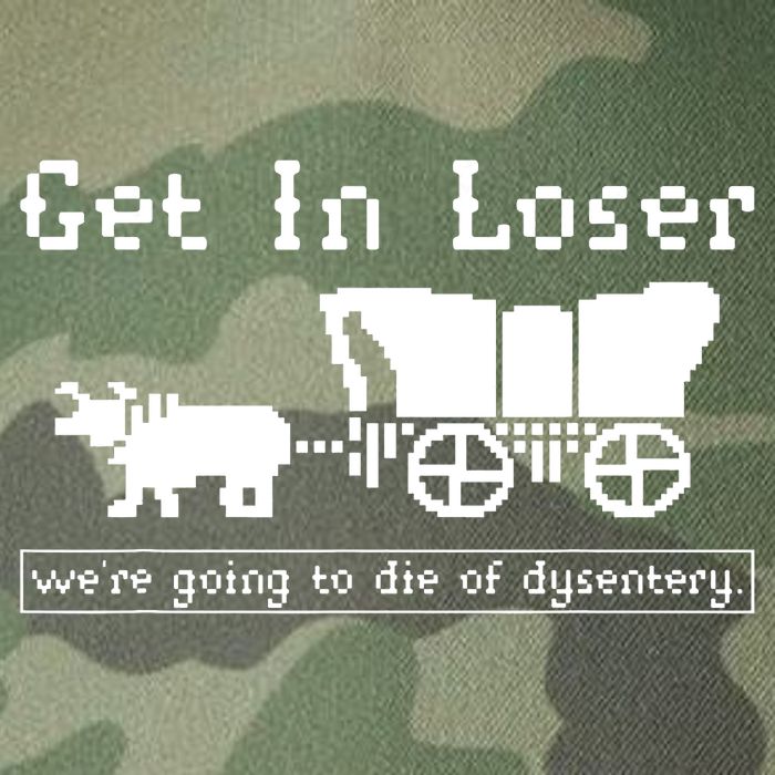 Get In Loser Were Going To Die Of Dysentery Legacy Tie Dye Trucker Hat