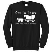 Get In Loser Were Going To Die Of Dysentery Sweatshirt