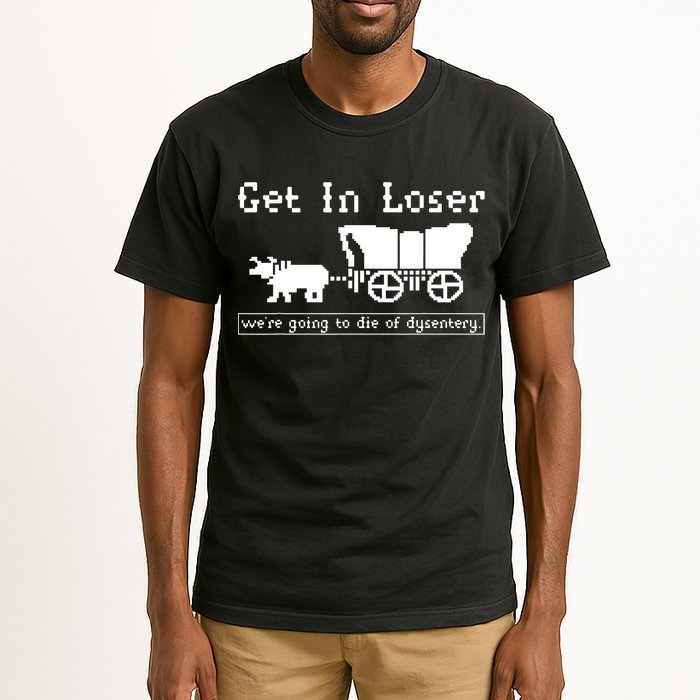 Get In Loser Were Going To Die Of Dysentery Tall T-Shirt