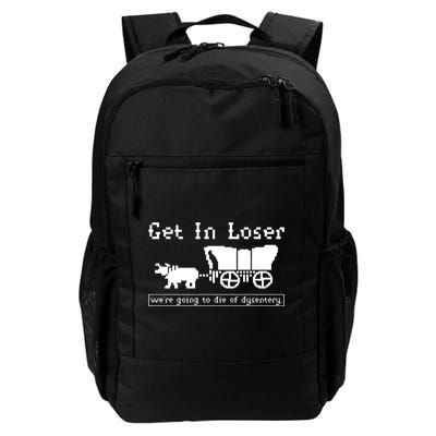 Get In Loser Were Going To Die Of Dysentery Backpack