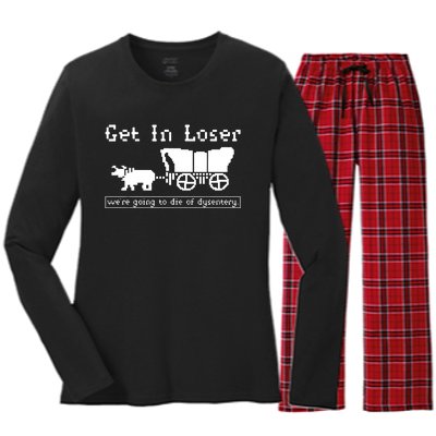 Get In Loser Were Going To Die Of Dysentery Women's Long Sleeve Flannel Pajama Set 