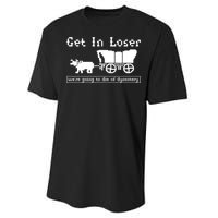 Get In Loser Were Going To Die Of Dysentery Performance Sprint T-Shirt