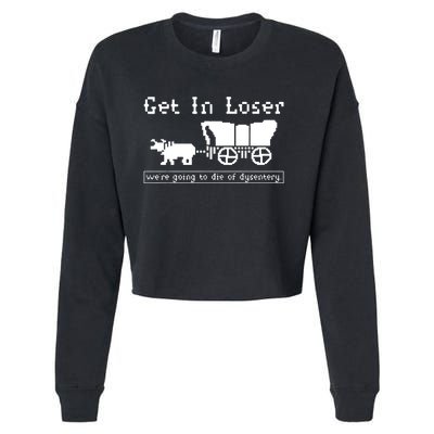 Get In Loser Were Going To Die Of Dysentery Cropped Pullover Crew